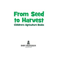 表紙画像: From Seed to Harvest - Children's Agriculture Books 9781683680499