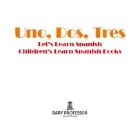 صورة الغلاف: Uno, Dos, Tres: Let's Learn Spanish | Children's Learn Spanish Books 9781683680529