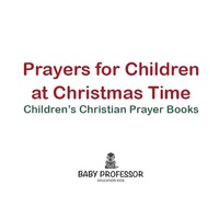 表紙画像: Prayers for Children at Christmas Time - Children's Christian Prayer Books 9781683680598