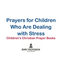 Omslagafbeelding: Prayers for Children Who Are Dealing with Stress - Children's Christian Prayer Books 9781683680628