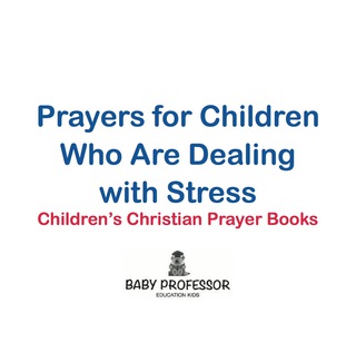 صورة الغلاف: Prayers for Children Who Are Dealing with Stress - Children's Christian Prayer Books 9781683680628