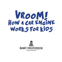 表紙画像: Vroom! How Does A Car Engine Work for Kids 9781541901544
