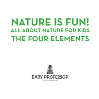 Omslagafbeelding: Nature is Fun! All About Nature for Kids - The Four Elements 9781541901568