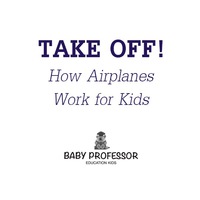 Cover image: Take Off! How Aeroplanes Work for Kids 9781541901575