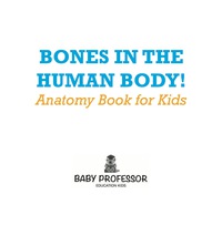 صورة الغلاف: Bones In The Human Body! Anatomy Book for Kids 9781541901629