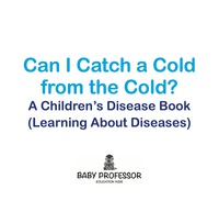 Imagen de portada: Can I Catch a Cold from the Cold? | A Children's Disease Book (Learning About Diseases) 9781541901681