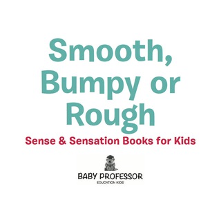Cover image: Smooth, Bumpy or Rough? | Sense & Sensation Books for Kids 9781541901704