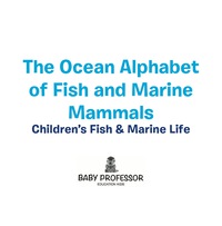 صورة الغلاف: The Ocean Alphabet of Fish and Marine Mammals | Children's Fish & Marine Life 9781541901728