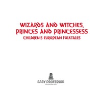 صورة الغلاف: Wizards and Witches, Princes and Princesses | Children's European Folktales 9781541901735