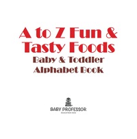 Cover image: A to Z Fun & Tasty Foods Baby & Toddler Alphabet Book 9781541901759