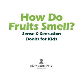 Cover image: How Do Fruits Smell? | Sense & Sensation Books for Kids 9781541901834