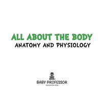 صورة الغلاف: All about the Body | Anatomy and Physiology 9781541901889