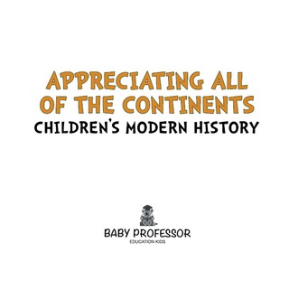 Omslagafbeelding: Appreciating All of the Continents | Children's Modern History 9781541901919