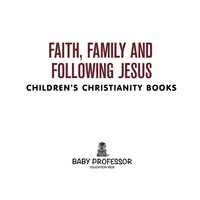 Omslagafbeelding: Faith, Family, and Following Jesus | Children's Christianity Books 9781541901964