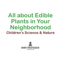 صورة الغلاف: All about Edible Plants in Your Neighborhood | Children's Science & Nature 9781541902084