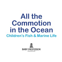 表紙画像: All the Commotion in the Ocean | Children's Fish & Marine Life 9781541902091