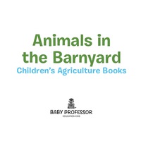 صورة الغلاف: Animals in the Barnyard - Children's Agriculture Books 9781541902114
