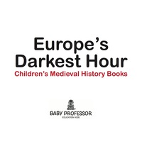 صورة الغلاف: Europe's Darkest Hour- Children's Medieval History Books 9781541902152