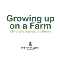 Imagen de portada: Growing up on a Farm - Children's Agriculture Books 9781541902190