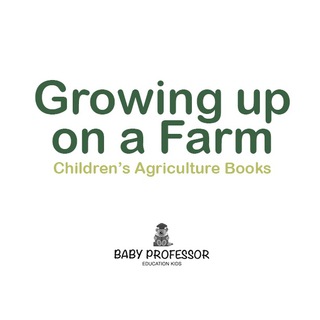 Cover image: Growing up on a Farm - Children's Agriculture Books 9781541902190