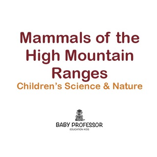 Cover image: Mammals of the High Mountain Ranges | Children's Science & Nature 9781541902237