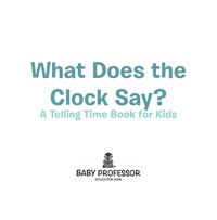 表紙画像: What Does the Clock Say? | A Telling Time Book for Kids 9781541902244