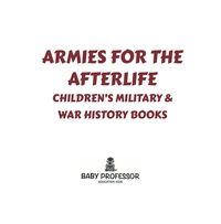 صورة الغلاف: Armies for the Afterlife | Children's Military & War History Books 9781541902275