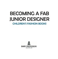 表紙画像: Becoming a Fab Junior Designer | Children's Fashion Books 9781541902282