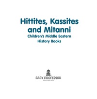 صورة الغلاف: Hittites, Kassites and Mitanni | Children's Middle Eastern History Books 9781541902336
