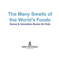 表紙画像: The Many Smells of the World's Foods | Sense & Sensation Books for Kids 9781541902374