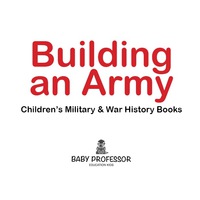 Omslagafbeelding: Building an Army | Children's Military & War History Books 9781541902541