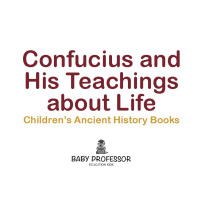 Omslagafbeelding: Confucius and His Teachings about Life- Children's Ancient History Books 9781541902558