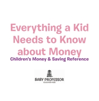 Cover image: Everything a Kid Needs to Know about Money - Children's Money & Saving Reference 9781541902572