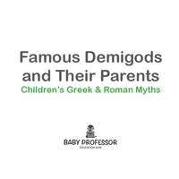 表紙画像: Famous Demigods and Their Parents- Children's Greek & Roman Myths 9781541902589