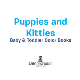 Titelbild: Puppies and Kitties-Baby & Toddler Color Books 9781541902602