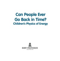 Cover image: Can People Ever Go Back in Time? | Children's Physics of Energy 9781541902657