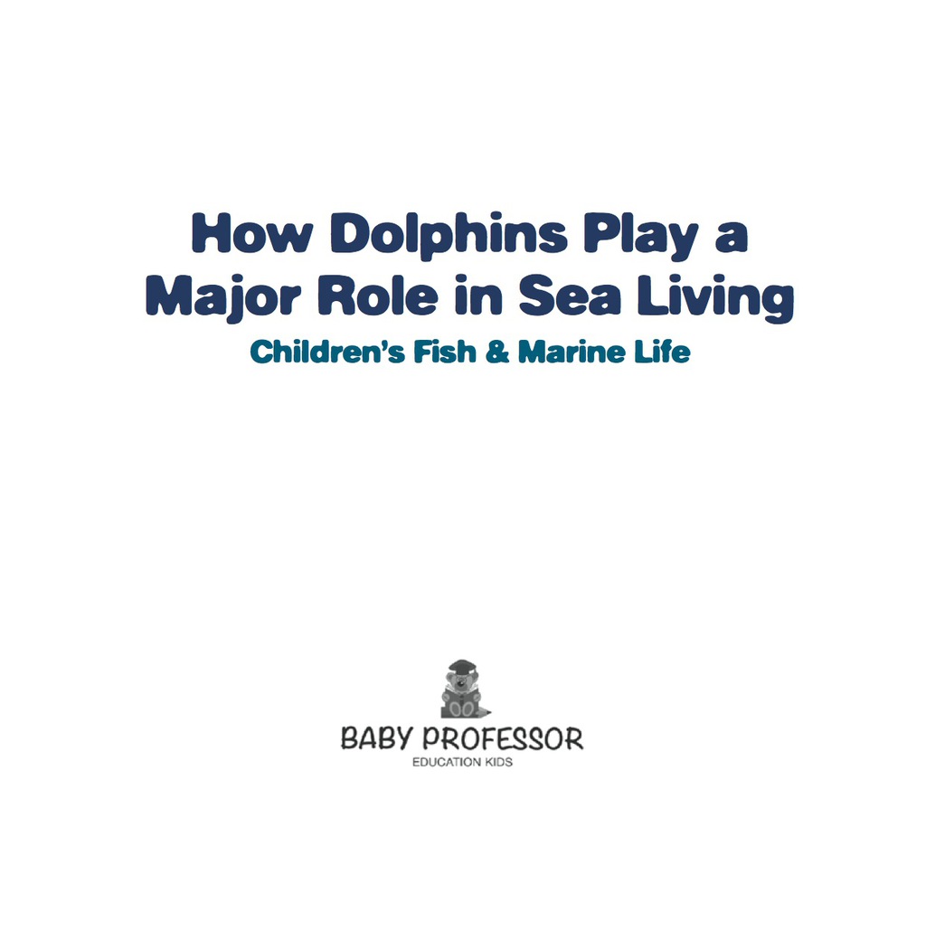 How Dolphins Play a Major Role in Sea Living | Children’s Fish & Marine Life