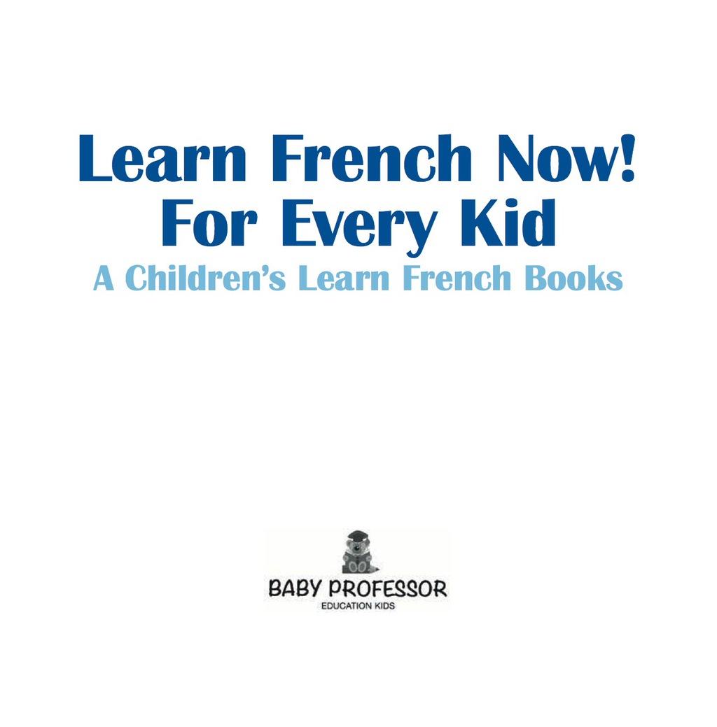 Learn French Now! For Every Kid | A Children’s Learn French Books