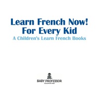 Imagen de portada: Learn French Now! For Every Kid | A Children's Learn French Books 9781541902695