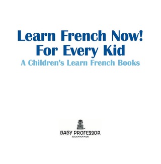 Cover image: Learn French Now! For Every Kid | A Children's Learn French Books 9781541902695
