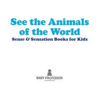 Omslagafbeelding: See the Animals of the World | Sense & Sensation Books for Kids 9781541902718