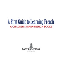 Cover image: A First Guide to Learning French | A Children's Learn French Books 9781541902756