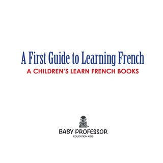 Omslagafbeelding: A First Guide to Learning French | A Children's Learn French Books 9781541902756