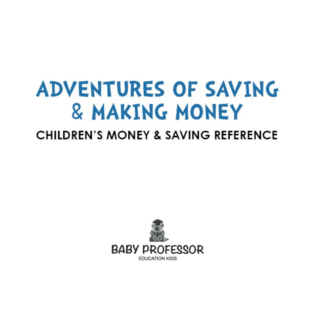 Adventures of Saving & Making Money -Children’s Money & Saving Reference