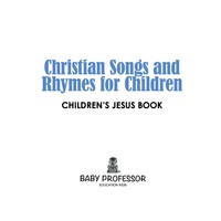 صورة الغلاف: Christian Songs and Rhymes for Children | Children’s Jesus Book 9781541902794