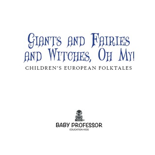 Cover image: Giants and Fairies and Witches, Oh My! | Children's European Folktales 9781541902831