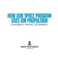 Omslagafbeelding: How Our Space Program Uses Ion Propulsion | Children's Physics of Energy 9781541902862