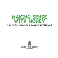صورة الغلاف: Making Sense with Money - Children's Money & Saving Reference 9781541902916