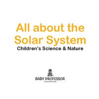 صورة الغلاف: All about the Solar System - Children's Science & Nature 9781541902961