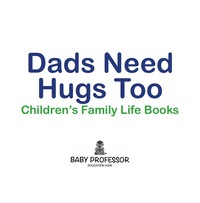 表紙画像: Dad's Need Hugs Too- Children's Family Life Books 9781541902985